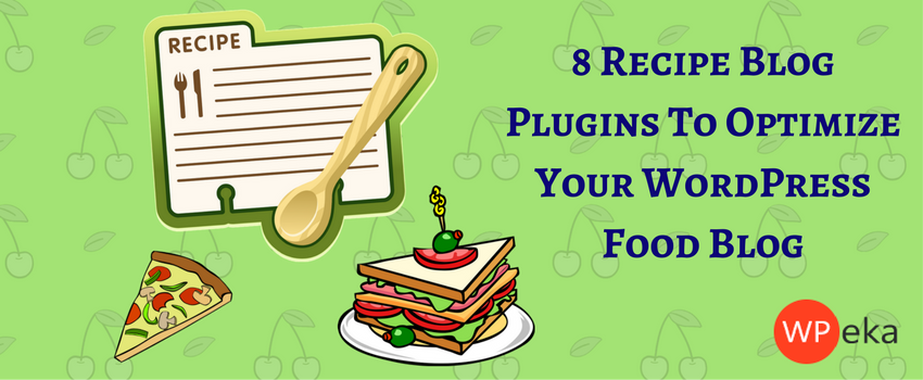 8 Recipe Blog Plugins To Optimize Your WordPress Food Blog