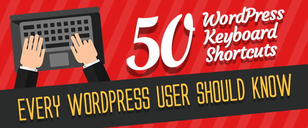 INFOGRAPHIC: 50 Keyboard Shortcuts Every WordPress User Should Know