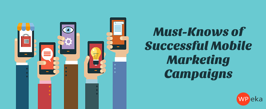 Must-Knows of Successful Mobile Marketing Campaigns