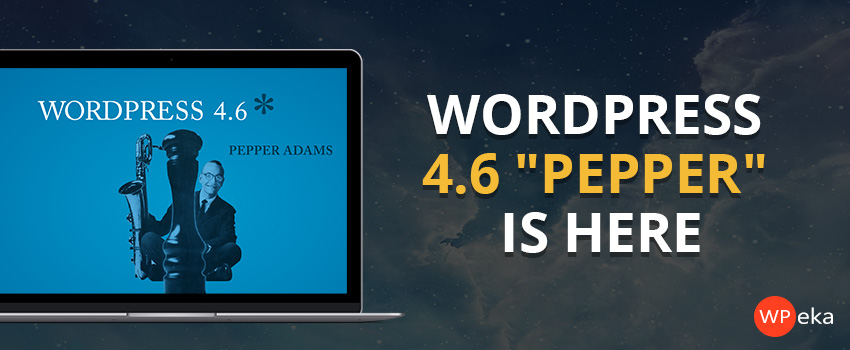 WordPress 4.6 “Pepper” is Here – What’s New