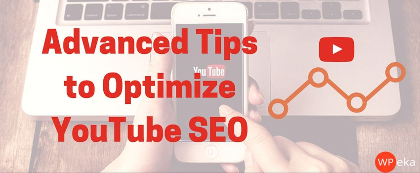 Advanced Tips to Optimize YouTube SEO