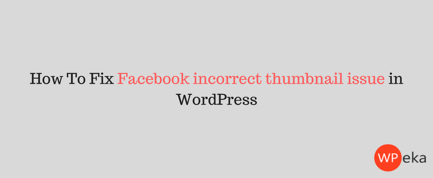 How to Fix Facebook Incorrect Thumbnail Issue in WordPress