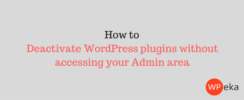 How to deactivate WordPress plugins without accessing WP-Admin