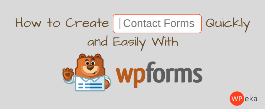 How to Create Contact Forms Quickly and Easily With WPForms