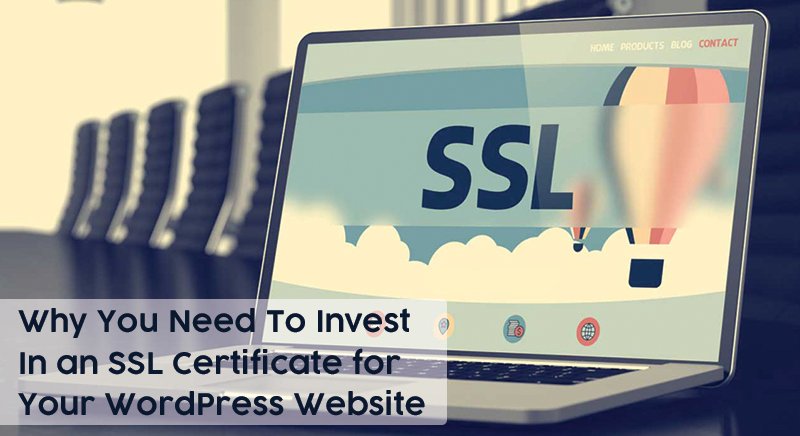 Why You Need To Invest In an SSL Certificate for Your WordPress Website