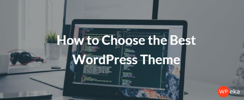 How to Choose the Best WordPress Theme For Your Website