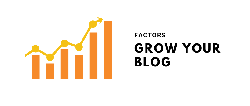 6 Little-Known Factors That May Help To Grow Your Blog