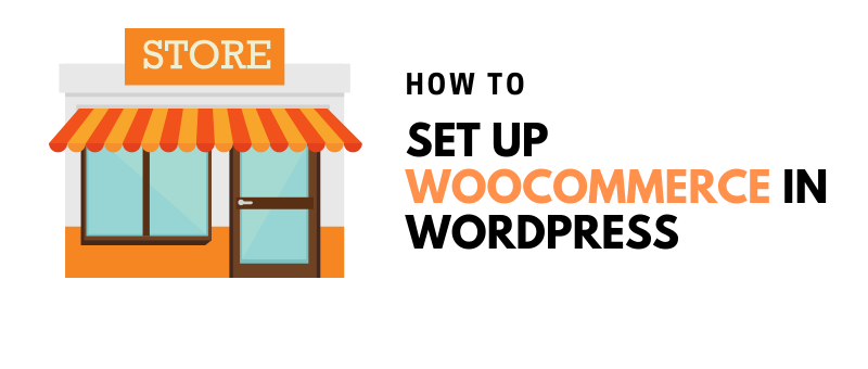 How To Set Up WooCommerce In WordPress. A free complete beginners guide