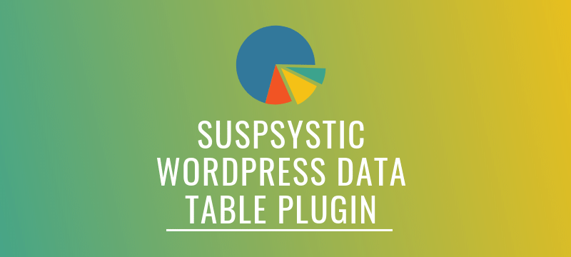 Review: Suspsystic WordPress Data Table plugin