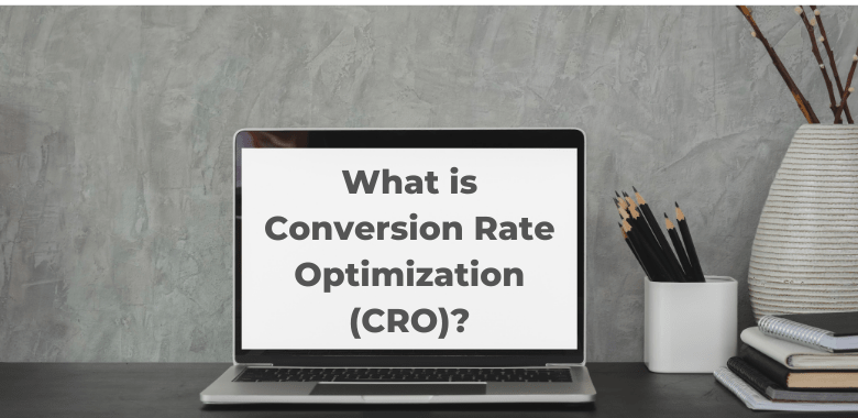 What is Conversion Rate Optimization (CRO) and why is it important?