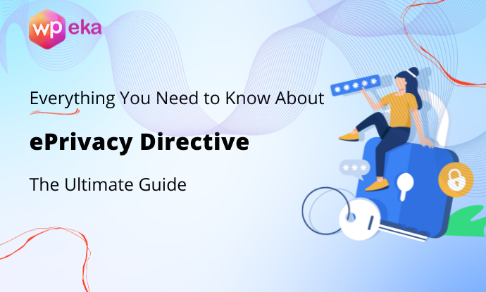 Everything you need to know about eprivacy directive- the ultimate guide