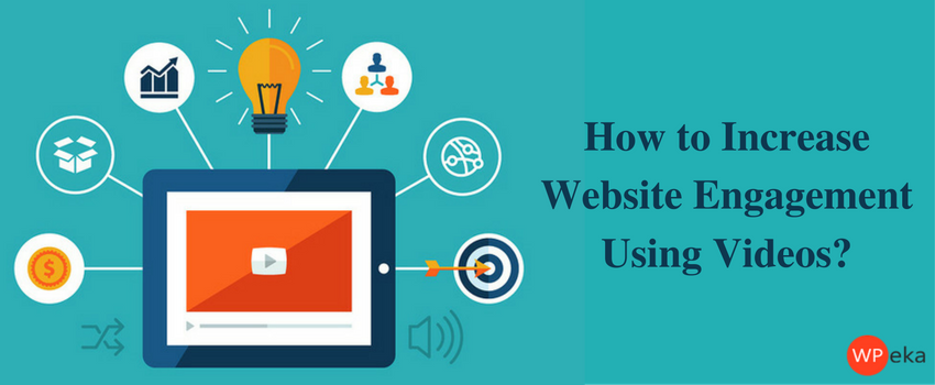 How to Increase Website Engagement Using Videos?