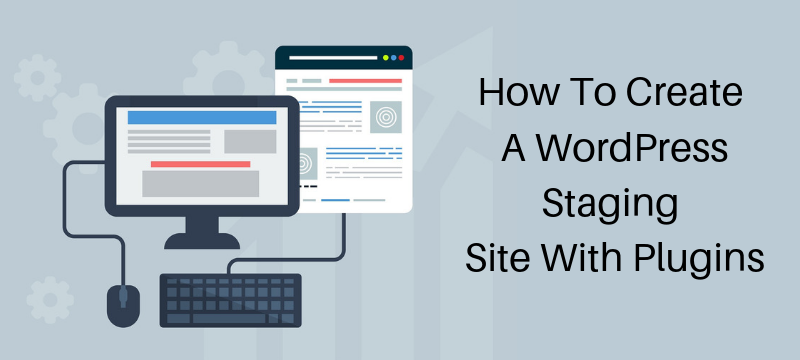 How To Create A WordPress Staging Site With Plugins