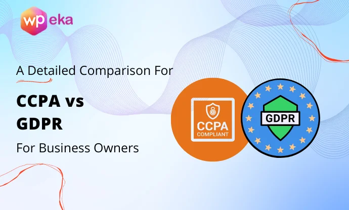 CCPA vs GDPR – A Detailed Comparison For 2025