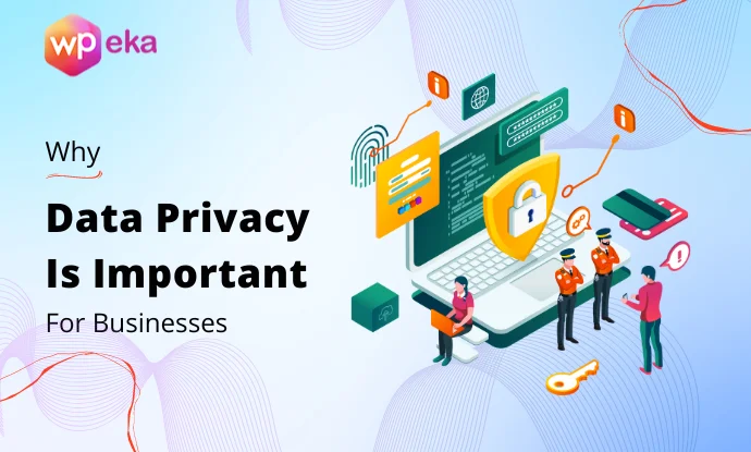 7 Reasons Why Data Privacy is Important for Businesses